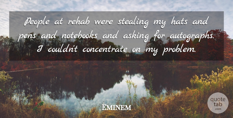 Eminem Quote About Notebook, People, Asking: People At Rehab Were Stealing...