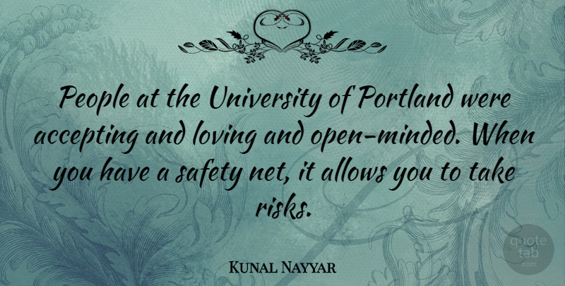 Kunal Nayyar Quote About People, Safety, Risk: People At The University Of...