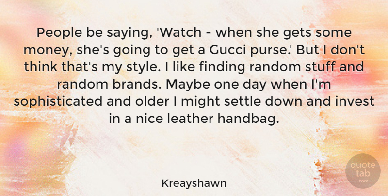Kreayshawn Quote About Finding, Gets, Gucci, Invest, Leather: People Be Saying Watch When...