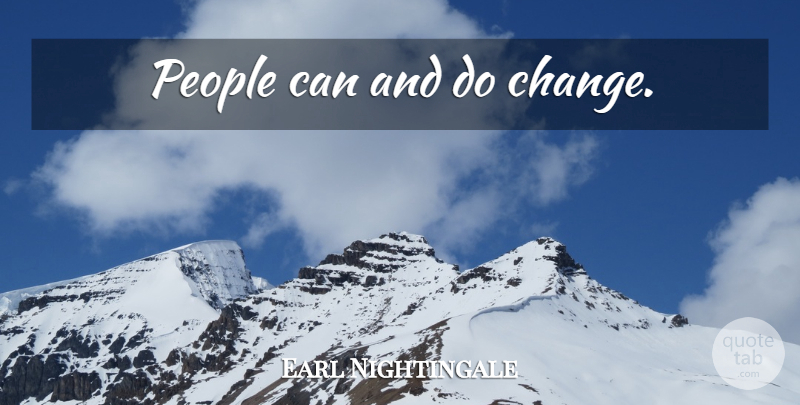 Earl Nightingale Quote About People: People Can And Do Change...