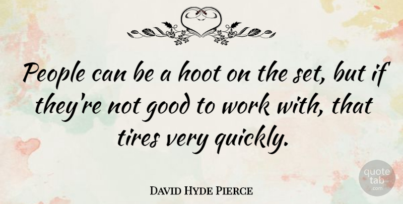 David Hyde Pierce Quote About People, Tire, Hoot: People Can Be A Hoot...