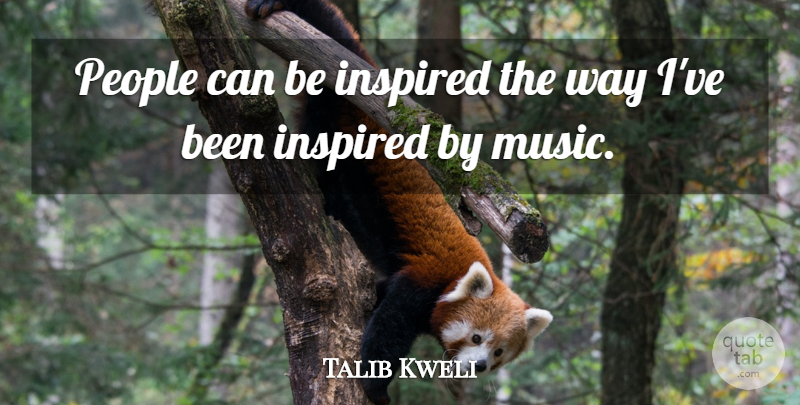 Talib Kweli Quote About Music, People: People Can Be Inspired The...