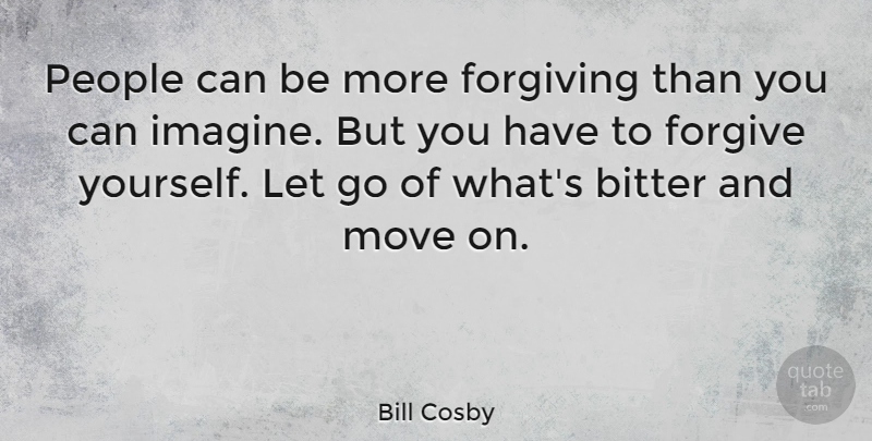 Bill Cosby Quote About Inspirational, Moving On, Forgiveness: People Can Be More Forgiving...