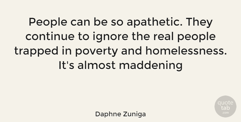 Daphne Zuniga Quote About Real, People, Poverty: People Can Be So Apathetic...