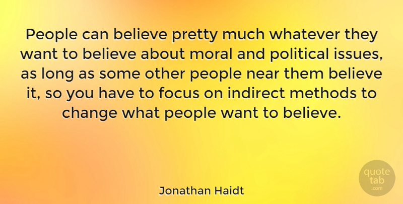 Jonathan Haidt Quote About Believe, Issues, Long: People Can Believe Pretty Much...