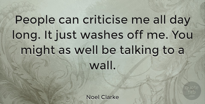 Noel Clarke Quote About Wall, Talking, Long: People Can Criticise Me All...