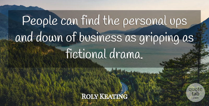 Roly Keating Quote About Business, Fictional, People, Personal, Ups: People Can Find The Personal...