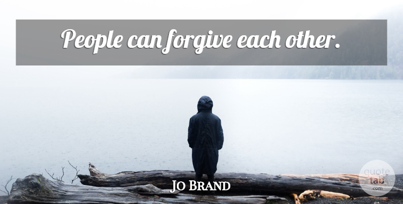 Jo Brand Quote About People, Forgiving: People Can Forgive Each Other...