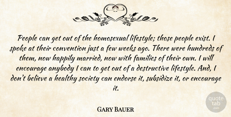 Gary Bauer Quote About Anybody, Believe, Convention, Encourage, Endorse: People Can Get Out Of...