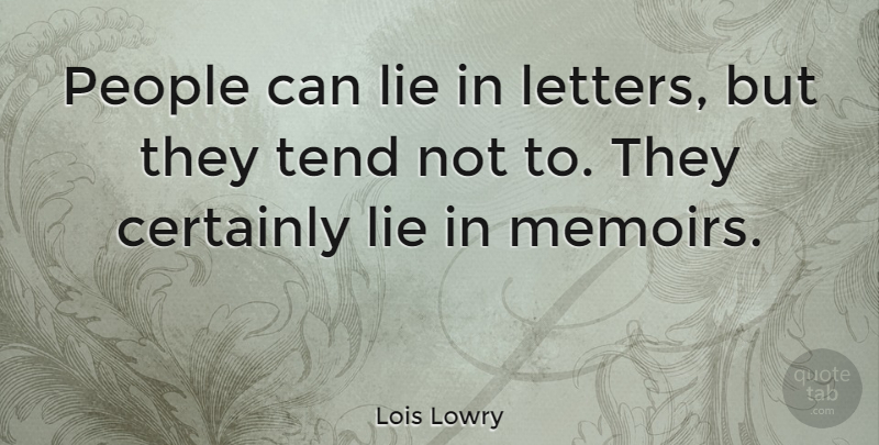 Lois Lowry Quote About People, Tend: People Can Lie In Letters...