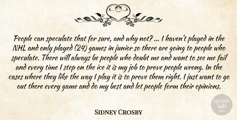 Sidney Crosby Quote About Best, Cases, Doubt, Fail, Form: People Can Speculate That For...