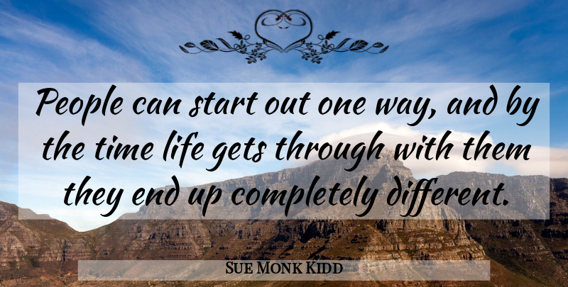 Sue Monk Kidd Quote About People, Different, Way: People Can Start Out One...