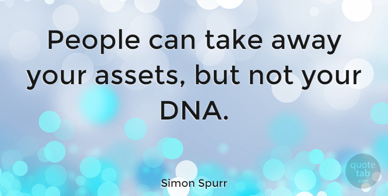Simon Spurr Quote About People: People Can Take Away Your...