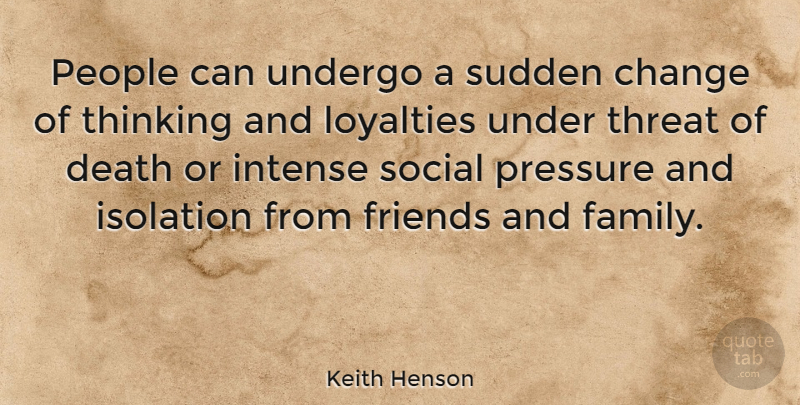 Keith Henson Quote About Loyalty, Thinking, People: People Can Undergo A Sudden...