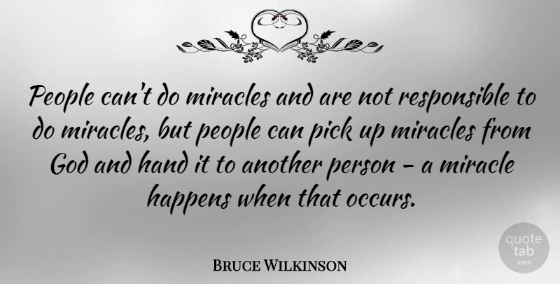 Bruce Wilkinson Quote About God, Happens, People, Pick: People Cant Do Miracles And...