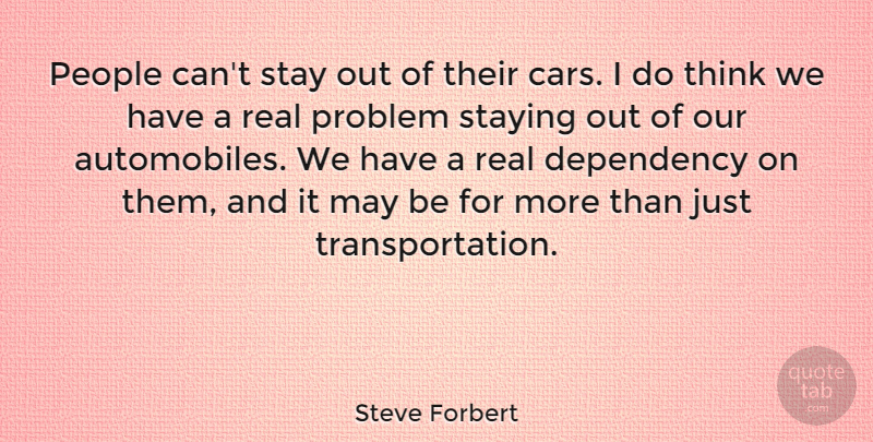 Steve Forbert Quote About Dependency, People, Staying: People Cant Stay Out Of...