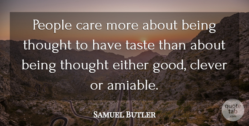 Samuel Butler Quote About Fashion, Clever, People: People Care More About Being...