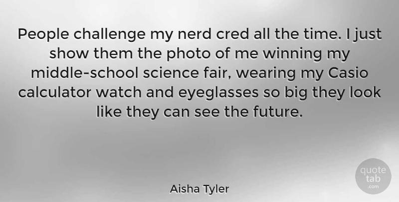 Aisha Tyler Quote About Calculator, Challenge, Future, Nerd, People: People Challenge My Nerd Cred...