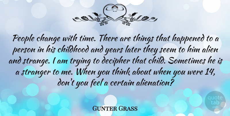 Gunter Grass Quote About Children, Thinking, Years: People Change With Time There...