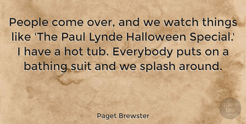 Paget Brewster Quote About Everybody, Paul, People, Puts, Splash: People Come Over And We...