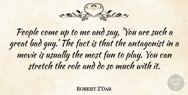Robert Z'Dar Quote About Antagonist, Bad, Fact, Great, People: People Come Up To Me...