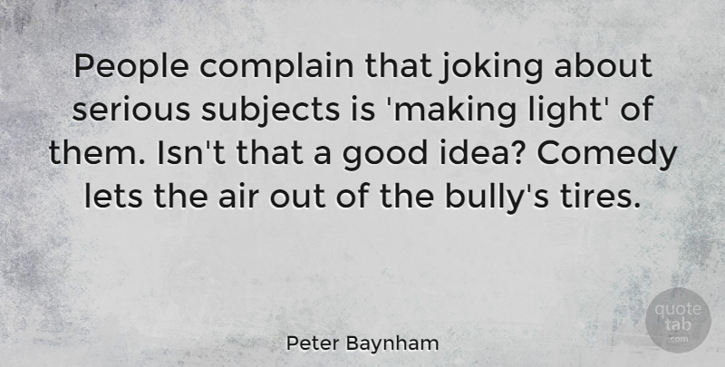 Peter Baynham Quote About Air, Complain, Good, Joking, Lets: People Complain That Joking About...
