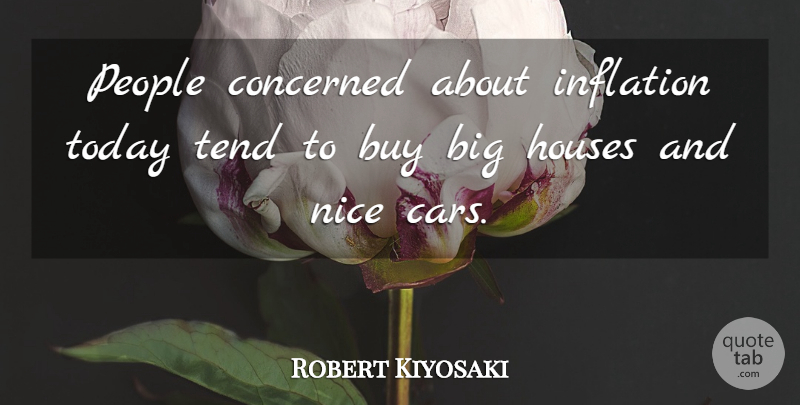 Robert Kiyosaki Quote About Buy, Concerned, Houses, Inflation, People: People Concerned About Inflation Today...