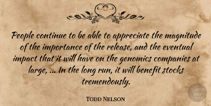 Todd Nelson Quote About Appreciate, Benefit, Companies, Continue, Eventual: People Continue To Be Able...