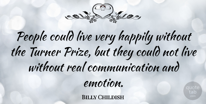 Billy Childish Quote About Real, Communication, People: People Could Live Very Happily...