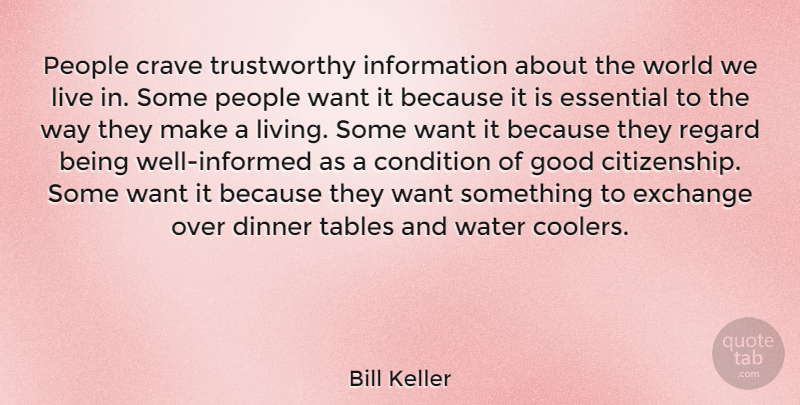 Bill Keller Quote About Condition, Crave, Dinner, Essential, Exchange: People Crave Trustworthy Information About...