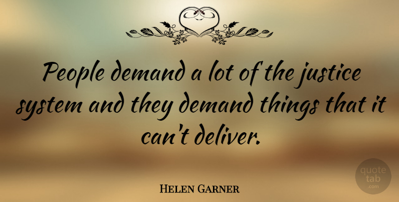 Helen Garner Quote About Justice, People, Demand: People Demand A Lot Of...