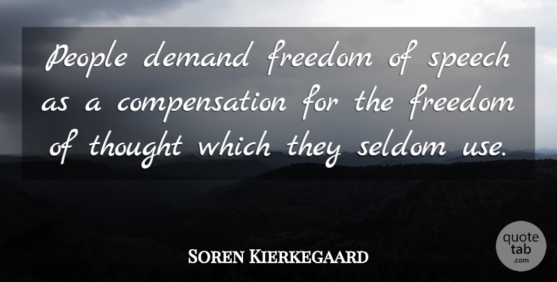 Soren Kierkegaard Quote About Freedom, Thinking, People: People Demand Freedom Of Speech...