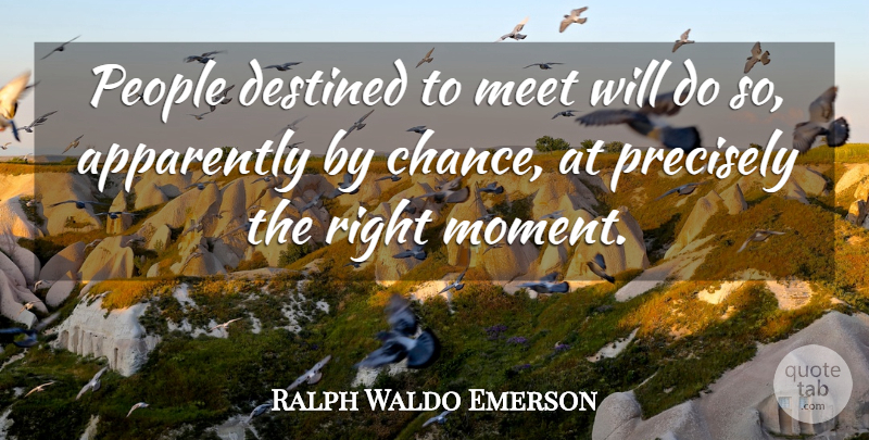 Ralph Waldo Emerson Quote About People, Chance, Moments: People Destined To Meet Will...