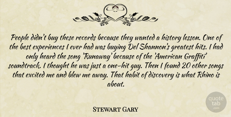 Stewart Gary Quote About Best, Blew, Buy, Buying, Discovery: People Didnt Buy These Records...