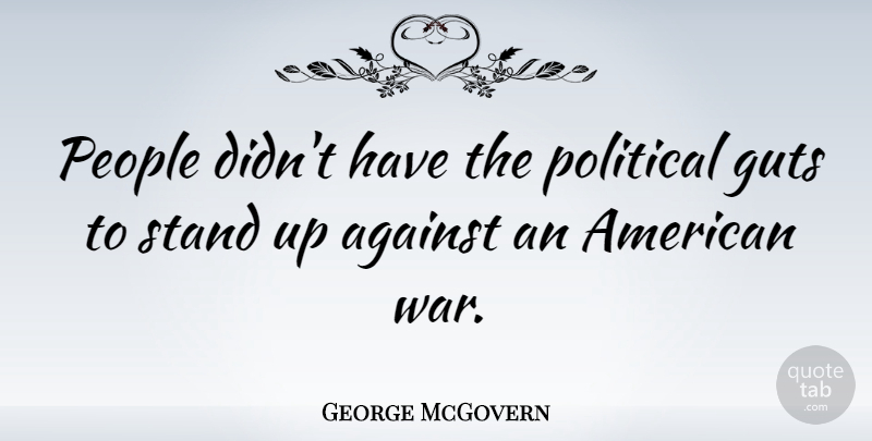 George McGovern Quote About War, People, Political: People Didnt Have The Political...