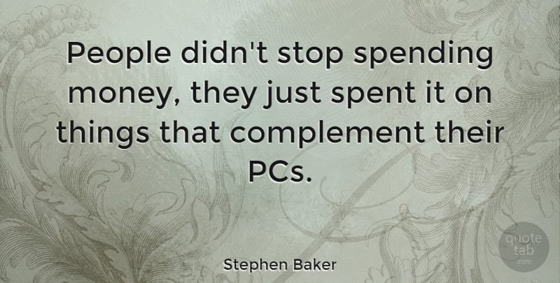 Stephen Baker Quote About American Athlete, People, Spending, Spent: People Didnt Stop Spending Money...