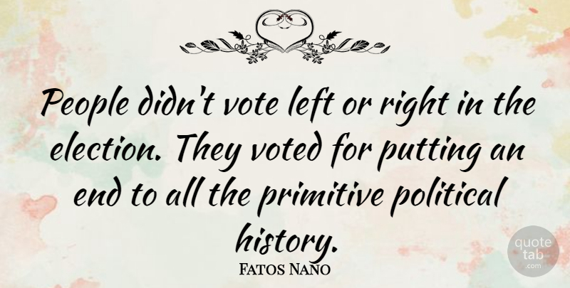 Fatos Nano Quote About People, Political, Election: People Didnt Vote Left Or...