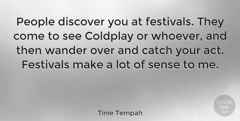 Tinie Tempah Quote About People, Festivals, Wander: People Discover You At Festivals...