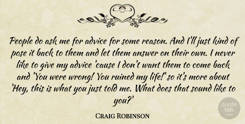 Craig Robinson Quote About Answer, Ask, Life, People, Pose: People Do Ask Me For...
