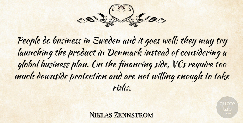 Niklas Zennstrom Quote About Business, Denmark, Downside, Financing, Global: People Do Business In Sweden...