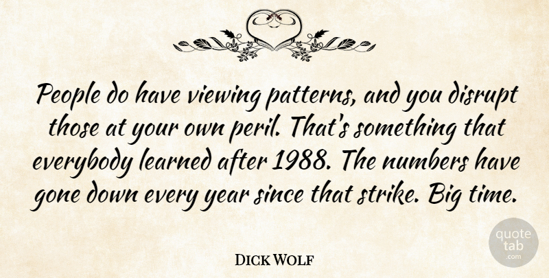 Dick Wolf Quote About Time, Years, Numbers: People Do Have Viewing Patterns...