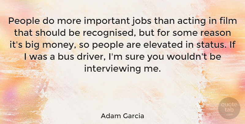 Adam Garcia Quote About Jobs, People, Important: People Do More Important Jobs...