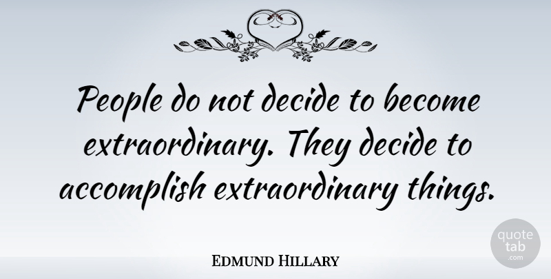 Edmund Hillary Quote About Inspirational, Leadership, Extraordinary Person: People Do Not Decide To...