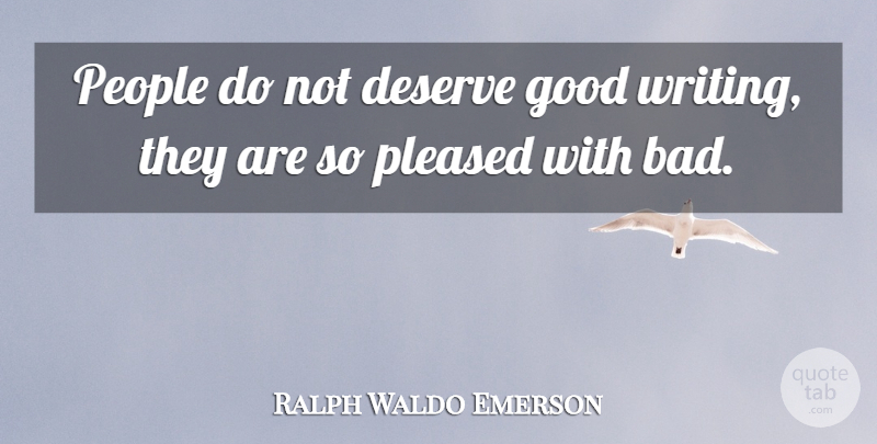 Ralph Waldo Emerson Quote About Funny, Sarcastic, Writing: People Do Not Deserve Good...