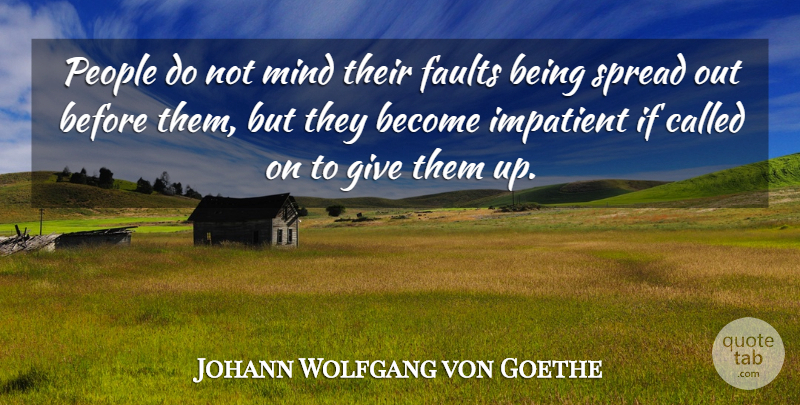 Johann Wolfgang von Goethe Quote About Giving, People, Mind: People Do Not Mind Their...