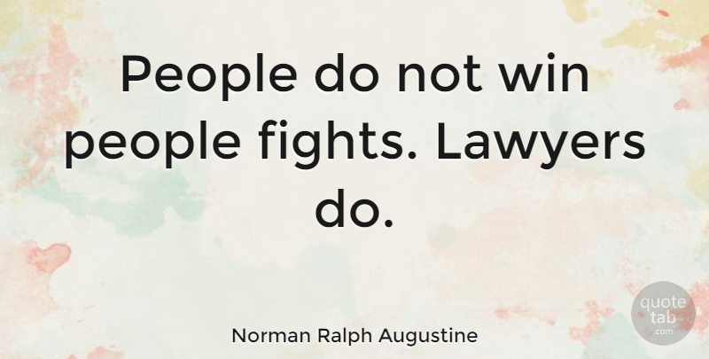 Norman Ralph Augustine Quote About Fighting, Winning, People: People Do Not Win People...