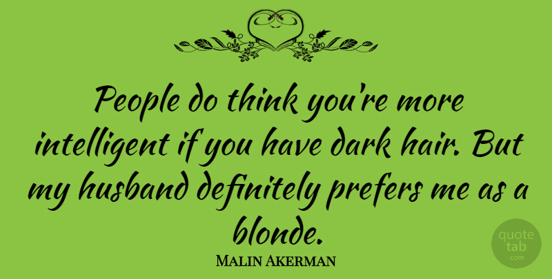 Malin Akerman Quote About Definitely, People: People Do Think Youre More...
