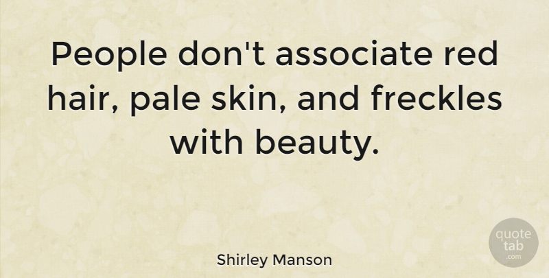 Shirley Manson Quote About Hair, Pale Skin, People: People Dont Associate Red Hair...