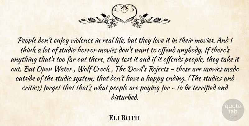 Eli Roth Quote About Creek, Enjoy, Far, Forget, Happy: People Dont Enjoy Violence In...