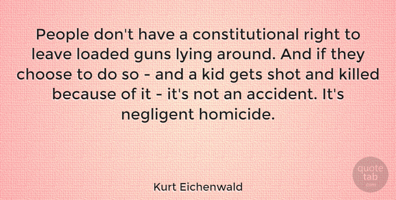Kurt Eichenwald Quote About Gets, Kid, Leave, Loaded, People: People Dont Have A Constitutional...